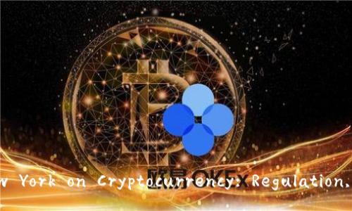 Title: The Perspective of New York on Cryptocurrency: Regulation, Innovation, and the Future